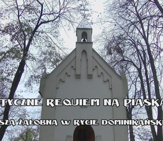 MISTYCZNE REQUIEM NA PIASKACH – MSZA ŻAŁOBNA W RYCIE DOMINIKAŃSKIM