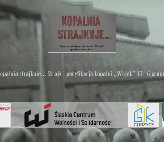 „KOPALNIA STRAJKUJE…” – W GORZYCACH O PACYFIKACJI KOPALNI „WUJEK”