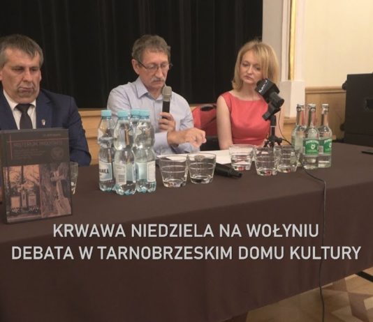 KRWAWA NIEDZIELA NA WOŁYNIU – DEBATA W TARNOBRZESKIM DOMU KULTURY