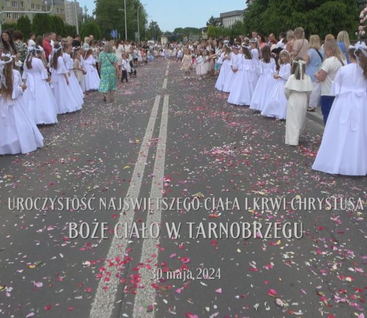 UROCZYSTOŚĆ NAJŚWIĘTSZEGO CIAŁA I KRWI CHRYSTUSA – BOŻE CIAŁO W TARNOBRZEGU