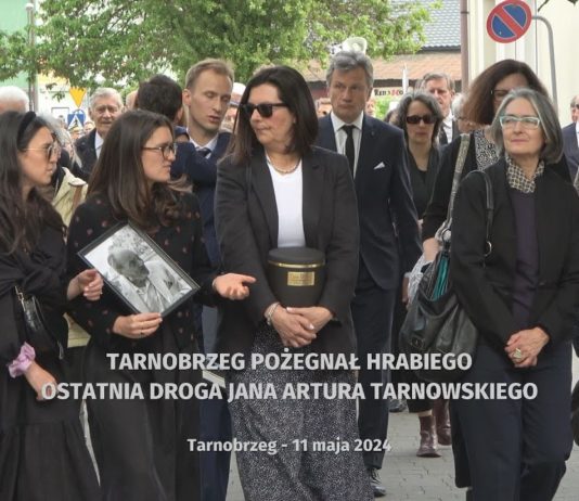 TARNOBRZEG POŻEGNAŁ HRABIEGO – OSTATNIA DROGA JANA ARTURA TARNOWSKIEGO