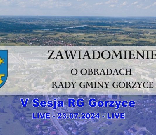 V SESJA RADY GMINY GORZYCE – 23.07.2024 – LIVE