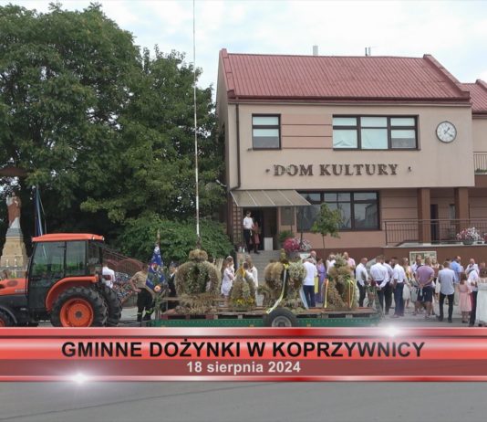 GMINNE DOŻYNKI W KOPRZYWNICY – 18.08.2024