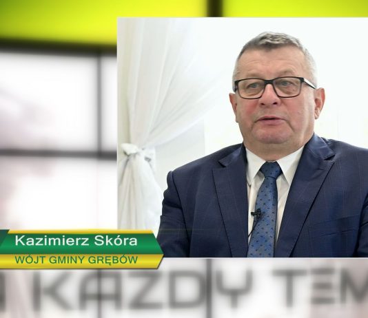 NA KAŻDY TEMAT – KAZIMIERZ SKÓRA, WÓJT GMINY GRĘBÓW