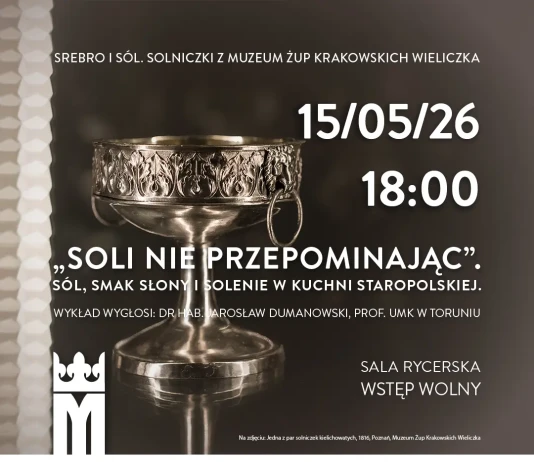 „Soli nie przepominając” – wykład 15 maja 2026 15.05.2026 - Soli nie przepominając. Sól, smak słony i solenie w kuchni staropolskiej - wykład w Zamku Królewskim w Sandomierzu